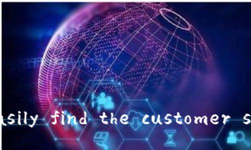 unlocking the mystery: how to easily find the customer service number for XiaoHu wallet